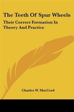 Teeth Of Spur Wheels : Their Correct Formation in Theory and Practice, Paperb... picture