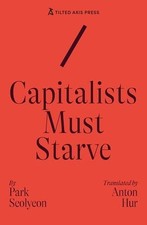 Capitalists Must Starve : A Novel - Park, Seolyeon picture