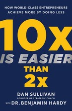 10x Is Easier Than 2x: How World-Class Entrepreneurs Achieve More by Doing L... picture