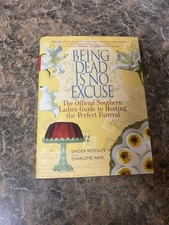 Being Dead Is No Excuse : The Official Southern Ladies Guide to Hosting the... picture