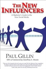 The New Influencers: A Marketer's Guide to the New Social Media by Gillin, Paul picture