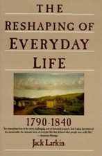 The Reshaping of Everyday Life: 1790-1840 (Everyday Life in America) - GOOD picture