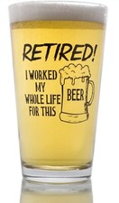 Funny Retirement Gift - I Worked My Whole Life For This Beer Now I'm Retired picture