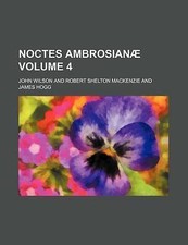 Noctes ambrosianæ Volume 4 by Wilson, John picture
