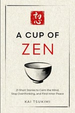 A Cup of Zen: 21 Short Stories to Calm the Mind by Kai Tsukimi PB  picture