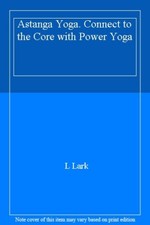 Astanga Yoga. Connect to the Core with Power Yoga By L Lark picture