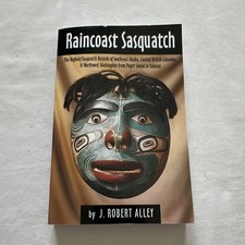 Raincoast Sasquatch Bigfoot Evidence from Indian Lore J. Robert Alley PB 2018 picture