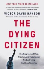 The Dying Citizen: How Progressive Elites, Tribalism, and Globalizat - VERY GOOD picture