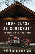 Shop Class as Soulcraft: An Inquiry Into the Value of Work - VERY GOOD picture