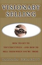 Visionary Selling: How to Get to Top Executives and How to Sell Them When You're picture