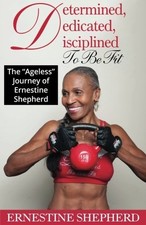 Determined, Dedicated, Disciplined to Be Fit: The Ageless Journey of Ernesti... picture