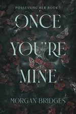 Once You're Mine: Possessing Her, Book 1 Paperback picture