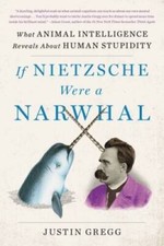 If Nietzsche Were a Narwhal: What Animal Intelligence Reveals About Human - GOOD picture