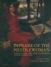 In Praise of the Needlewoman: Embroiderers, Knitters, Lacemakers and Weav - GOOD picture