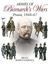 Armies of Bismarck's Wars : Prussia, 1860-67 Hardcover Bruce Bass picture