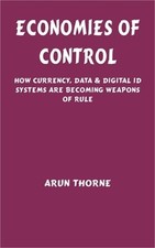 Economies of Control: How Currency, Data & Digital ID Systems Are Becoming Weapo picture