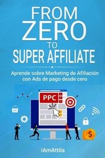 From Zero to Super Affiliate: Aprende sobre Marketing de Afiliaci?n con Ads de p picture