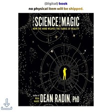 Dean Radin PhD The Science of Magic: How the Mind Weaves the Fabric of picture