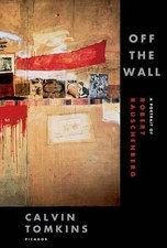 Off the Wall: A Portrait of Robert R..., Calvin Tomkins picture