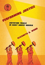 Performing Justice: Agitation Trials in Early Soviet Russia picture