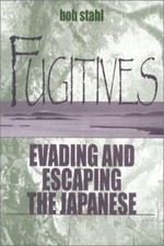Fugitives : Evading and Escaping the Japanese Hardcover Bob Stahl picture