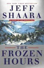 The Frozen Hours: A Novel of the Korean War - Hardcover By Shaara, Jeff - GOOD picture