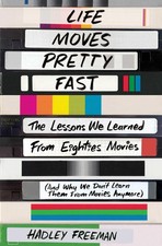 Life Moves Pretty Fast: The Lessons We Learned from Eighties Movies (and Why... picture