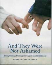 And They Were Not Ashamed: Strengthening Marriage through Sexual - VERY GOOD picture