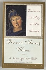 Blessed among Women: Encounters with Mary and Her Messag. Scott Sparrow 1998 VG picture