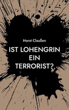 Ist Lohengrin ein Terrorist?: Persiflagen zu Oper und Schauspiel sowie und ander picture