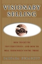 Visionary Selling: How to Get to Top Executives and How to Sell Them When... picture