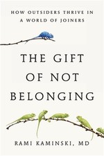 The Gift of Not Belonging: How Outsiders Thrive in a World of Joiners (Paperback picture