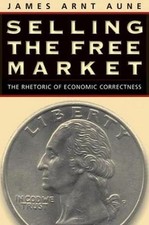 Selling the Free Market: The Rhetoric of Economic Correctness picture