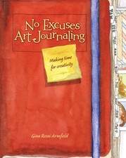 No Excuses Art Journaling: Making Time for Creativity - Paperback - VERY GOOD picture