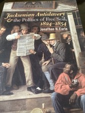 Jacksonian Antislavery & Politics of Free Soil, 1824-1854 by Jonathan H. Earle picture