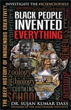 Black People Invented Everything: The Deep History of Indigenous Creativity picture