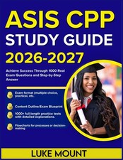 ASIS CPP Study Guide 2026-2027: Achieve Success Through 1000 Real Exam Questions picture