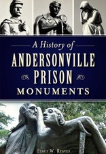 NEW The History Press A History of Andersonville Prison Monuments, GA 9781626196 picture