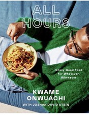 All Hours: Crazy Good Food for Whatever, Whenever: A Cookbook By Kwame Onwuachi picture