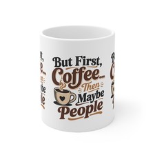But First Coffee Then Maybe People Mug | 11oz Ceramic Coffee Cup picture