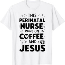 This Perinatal Nurse Runs On Coffee And Jesus T-Shirt picture