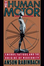 The Human Motor: Energy, Fatigue, and the Origins of Modernity - GOOD picture