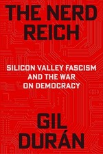 The Nerd Reich: Silicon Valley Fascism and the War on Democracy by Gil Duran picture