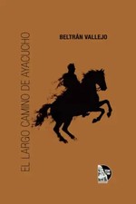 El largo camino de Ayacucho: Novela historica sobre la guerra de Independencia s picture