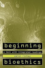 Beginning Bioethics: A Text with Integrated Readings by Ridley, Aaron picture