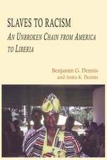 Slaves to Racism: An Unbroken Chain from America to Liberia by Dennis, Dr. Benj picture