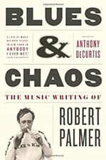 Blues and Chaos : The Music Writing of Robert Palmer Hardcover Ro picture