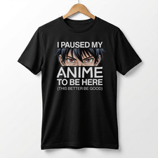 I Paused My Anime To Be Here Tee | Anime Otaku Shirt, Manga Culture picture