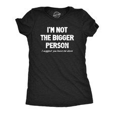 Womens Im Not The Bigger Person T Shirt Funny Angry Confrontational Joke Tee for picture