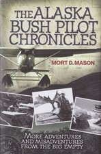 The Alaska Bush Pilot Chronicles : More Adventures and Misadventu picture